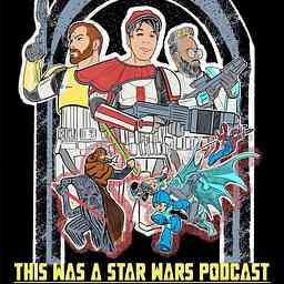 This Was a Star Wars Podcast cover logo