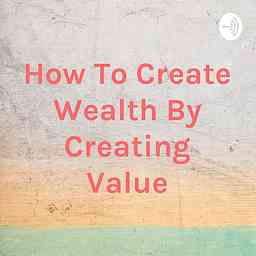 How To Create Wealth By Creating Value cover logo