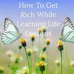 How To Get Rich While Learning Life Lessons cover logo