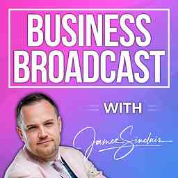 James Sinclair's Business Broadcast podcast cover logo