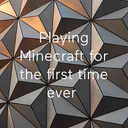 Playing Minecraft for the first time ever cover logo