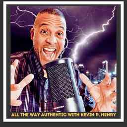 All The Way Authentic With Kevin P. Henry cover logo
