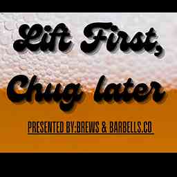 Lift first,Chug later Podcast cover logo