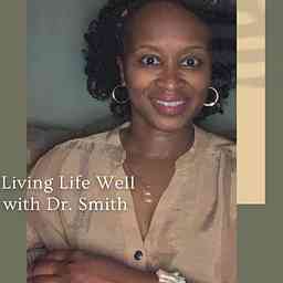 Living Life Well with Dr. Smith cover logo