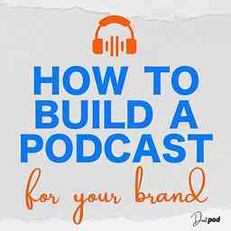 How to Build a Podcast for Your Brand logo
