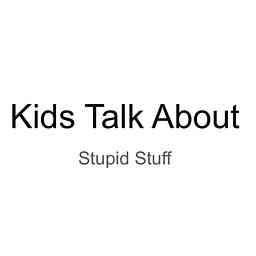 Kids Talk About Stupid Stuff cover logo