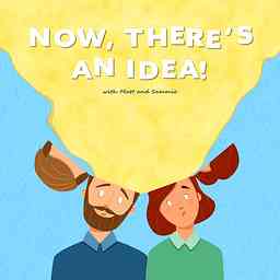Now, There's An Idea! Podcast cover logo