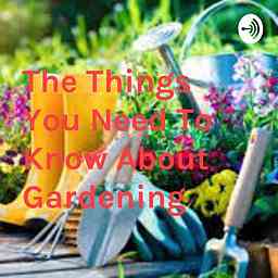 The Things You Need To Know About Gardening cover logo