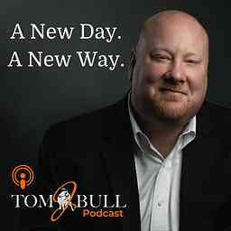 A New Day. A New Way. The Tom J. Bull Podcast cover logo