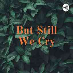 But Still We Cry cover logo