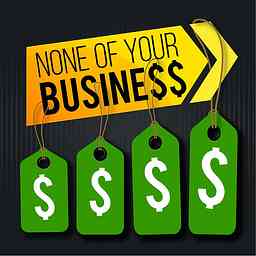 None Of Your Business Podcast cover logo