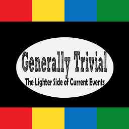 Generally Trivial: Current events, pop culture, sports, and odd news every fortnight. cover logo
