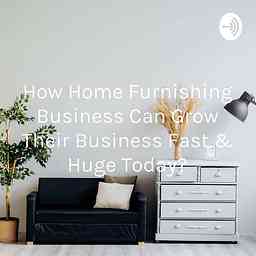 How Home Furnishing Business Can Grow Their Business Fast & Huge Today? cover logo