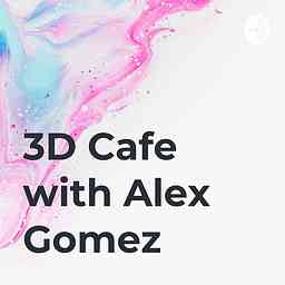 3D Cafe with Alex Gomez cover logo