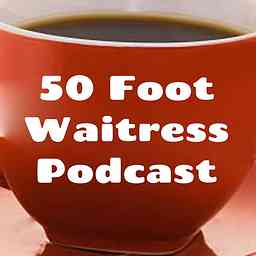 50 Foot Waitress Podcast cover logo