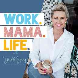 Work.Mama.Life with Dr Ali Young logo