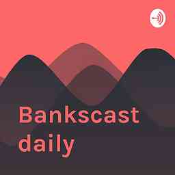 Bankscast daily cover logo
