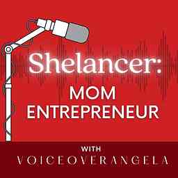 Shelancer: Mom Entrepreneur with VoiceOverAngela cover logo