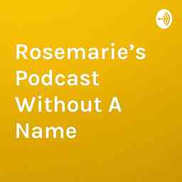 Rosemarie’s Podcast Without A Name logo