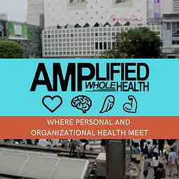Amplified Whole Health - Where personal and organizational health meet cover logo