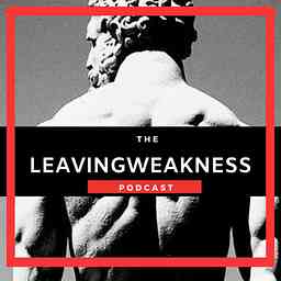 Leavingweakness Podcast cover logo