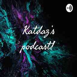 Katdaz’s podcast! cover logo