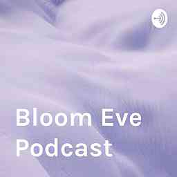 Bloom Eve Podcast logo