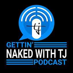 Gettin' Naked with TJ Podcast logo