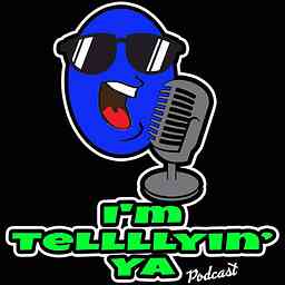 I'm Tellllyin Ya Podcast cover logo