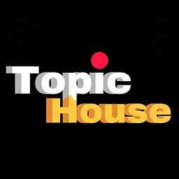 Topic House Podcast cover logo
