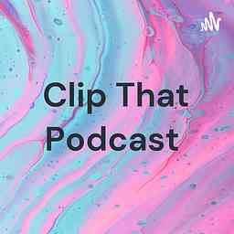 Clip That Podcast cover logo