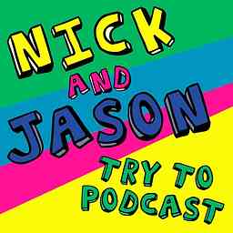 Nick & Jason Try to Podcast cover logo