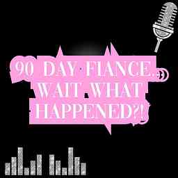 90 Day Fiance... Wait, What Happened?! cover logo