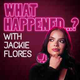 What Happened...? with Jackie Flores cover logo