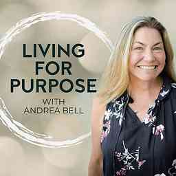 Living For Purpose with Andrea Bell cover logo
