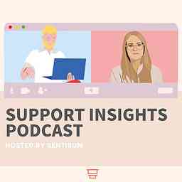 Support Insights Podcast | CX & Customer Support Podcast by SentiSum cover logo