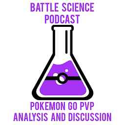 Battle Science Podcast: a Pokemon Go PvP Podcast cover logo