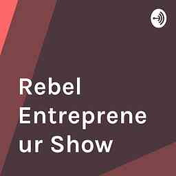 Rebel Entrepreneur Show cover logo
