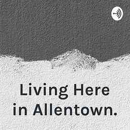 Living Here in Allentown. cover logo