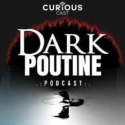 Dark Poutine - True Crime and Dark History cover logo