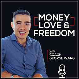 Money, Love, & Freedom with Coach George Wang cover logo