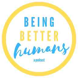 Being Better Humans Podcast logo