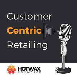 Customer Centric Retailing Podcast cover logo