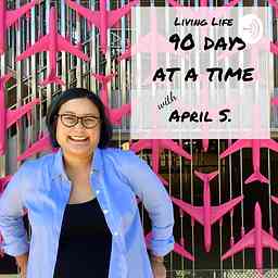 Living Life 90 Days at a Time with April S. cover logo