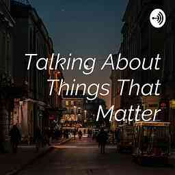 Talking About Things That Matter cover logo