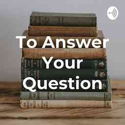 To Answer Your Question cover logo