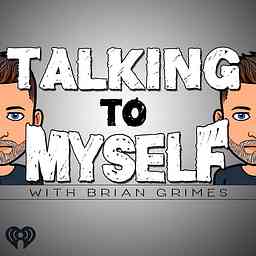 Talking to Myself w/Brian Grimes cover logo