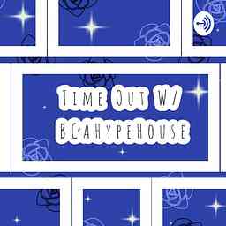 Time Out W/ BCAHypeHouse logo