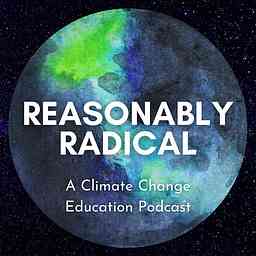 Reasonably Radical: A Climate Change Education Podcast cover logo