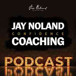 Jay Noland Confidence Coaching Podcast cover logo